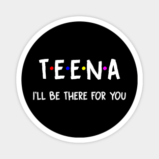 Teena I'll Be There For You | Teena FirstName | Teena Family Name | Teena Surname | Teena Name Magnet